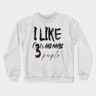 like cats and maybe 3 people Crewneck Sweatshirt